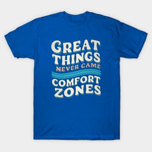 Great things never came comfort zone T-Shirt